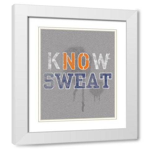 Know Sweat White Modern Wood Framed Art Print with Double Matting by Baldwin, Jim