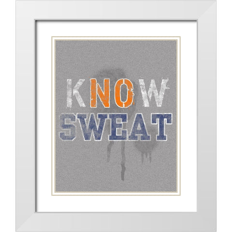 Know Sweat White Modern Wood Framed Art Print with Double Matting by Baldwin, Jim