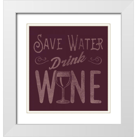Save Water, Drink Wine White Modern Wood Framed Art Print with Double Matting by Baldwin, Jim