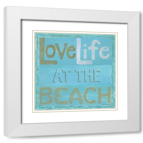 Love Life at the Beach White Modern Wood Framed Art Print with Double Matting by Shamp, Cindy