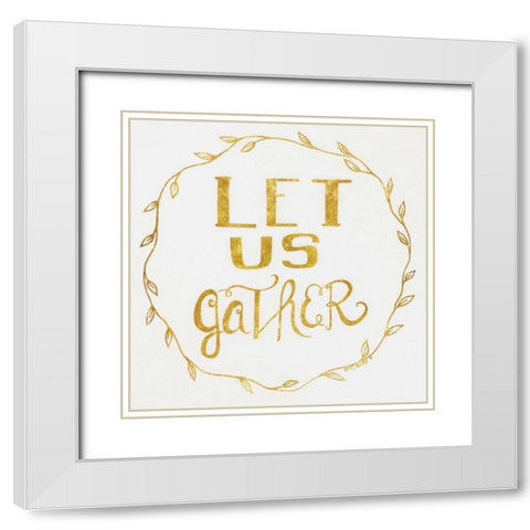 Let Us Gather - Gold White Modern Wood Framed Art Print with Double Matting by Shamp, Cindy