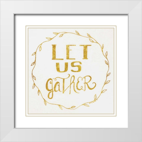 Let Us Gather - Gold White Modern Wood Framed Art Print with Double Matting by Shamp, Cindy