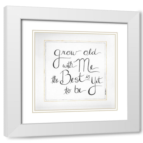 Grow Old With Me White Modern Wood Framed Art Print with Double Matting by Shamp, Cindy