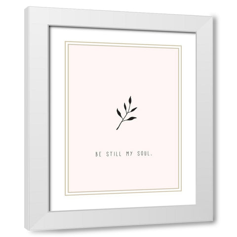Be Still My Soul White Modern Wood Framed Art Print with Double Matting by JMB Designs