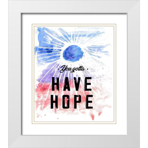 You Gotta Have Hope White Modern Wood Framed Art Print with Double Matting by JMB Designs