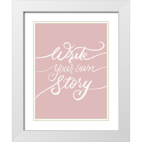 Write Your Own Story White Modern Wood Framed Art Print with Double Matting by Batista, Dee