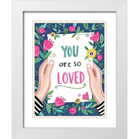 You Are So Loved White Modern Wood Framed Art Print with Double Matting by Tyndall, Elizabeth