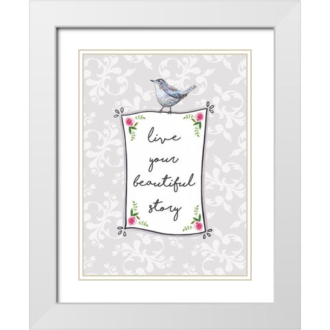 Live Your Beautiful Story White Modern Wood Framed Art Print with Double Matting by Tyndall, Elizabeth