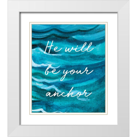 He Will Be Your Anchor White Modern Wood Framed Art Print with Double Matting by Tyndall, Elizabeth