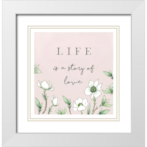Life is a Story of Love White Modern Wood Framed Art Print with Double Matting by Tyndall, Elizabeth