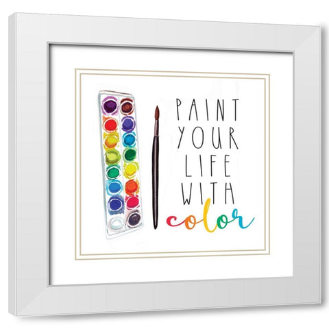 Paint Your Life with Color White Modern Wood Framed Art Print with Double Matting by Tyndall, Elizabeth