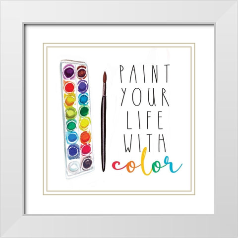 Paint Your Life with Color White Modern Wood Framed Art Print with Double Matting by Tyndall, Elizabeth