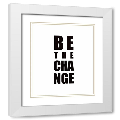 Be the Change White Modern Wood Framed Art Print with Double Matting by Tyndall, Elizabeth