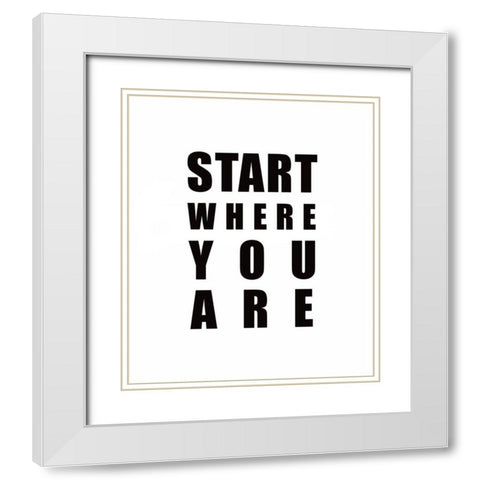 Start Where You Are White Modern Wood Framed Art Print with Double Matting by Tyndall, Elizabeth