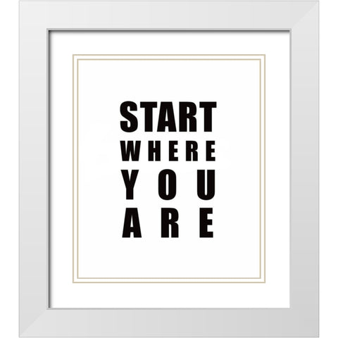 Start Where You Are White Modern Wood Framed Art Print with Double Matting by Tyndall, Elizabeth