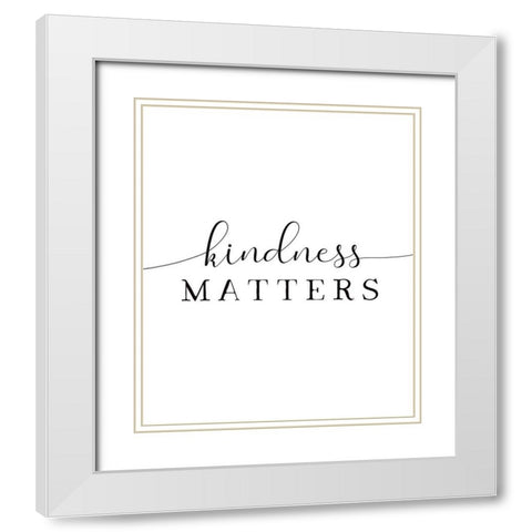 Kindness Matters White Modern Wood Framed Art Print with Double Matting by Tyndall, Elizabeth