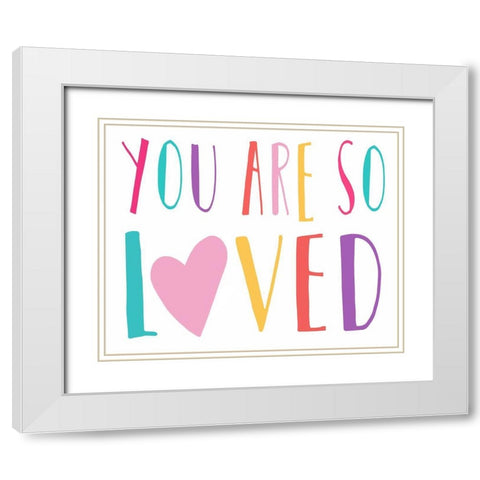 You Are So Loved White Modern Wood Framed Art Print with Double Matting by Tyndall, Elizabeth