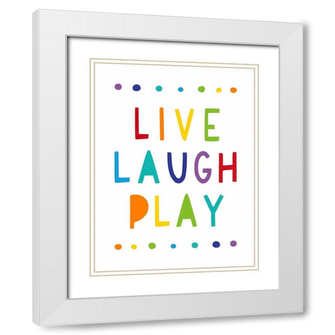 Live, Laugh, Play White Modern Wood Framed Art Print with Double Matting by Tyndall, Elizabeth