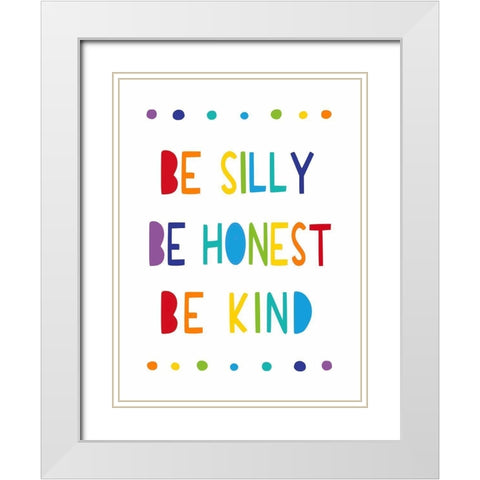 Be Silly, Be Honest, Be Kind White Modern Wood Framed Art Print with Double Matting by Tyndall, Elizabeth