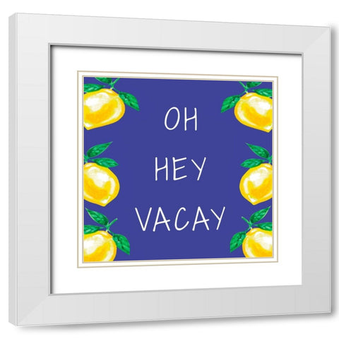 Oh Hey Vacay White Modern Wood Framed Art Print with Double Matting by Tyndall, Elizabeth