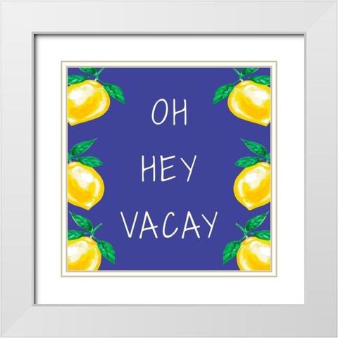 Oh Hey Vacay White Modern Wood Framed Art Print with Double Matting by Tyndall, Elizabeth