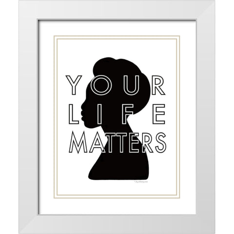 Your Life Matters White Modern Wood Framed Art Print with Double Matting by Tyndall, Elizabeth