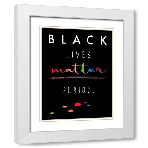 BLM Period. White Modern Wood Framed Art Print with Double Matting by Tyndall, Elizabeth