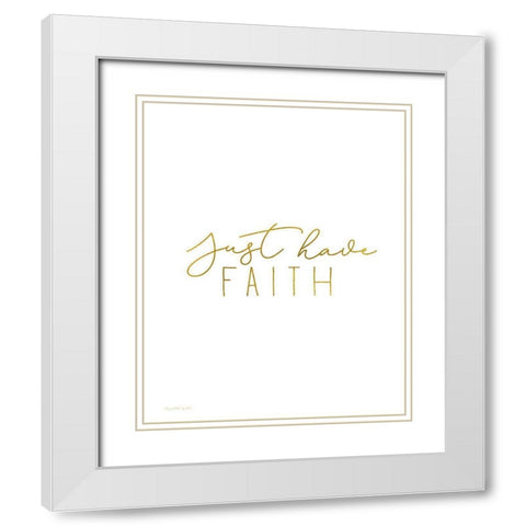 Have Faith White Modern Wood Framed Art Print with Double Matting by Tyndall, Elizabeth