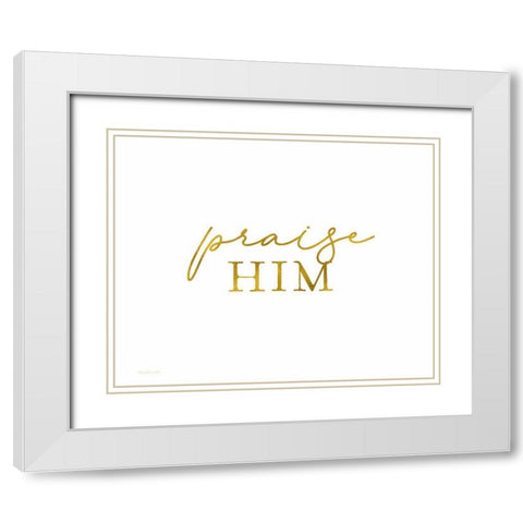 Praise Him White Modern Wood Framed Art Print with Double Matting by Tyndall, Elizabeth