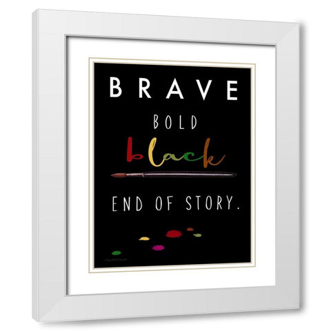 Brave. Bold. Black White Modern Wood Framed Art Print with Double Matting by Tyndall, Elizabeth