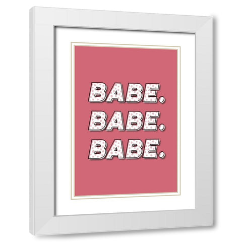 Babe. Babe. Babe. White Modern Wood Framed Art Print with Double Matting by JJ Design