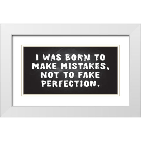Mistakes, Not Perfection White Modern Wood Framed Art Print with Double Matting by JJ Design
