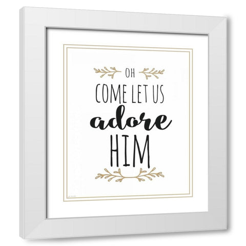 Oh Adore Him White Modern Wood Framed Art Print with Double Matting by Moulton, Jo
