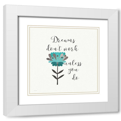 Dreams Dont Work White Modern Wood Framed Art Print with Double Matting by Moulton, Jo
