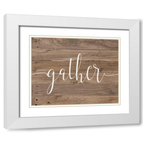Rustic Gather Script White Modern Wood Framed Art Print with Double Matting by Moulton, Jo