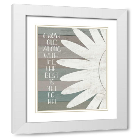 Grow Old with Me White Modern Wood Framed Art Print with Double Matting by Moulton, Jo