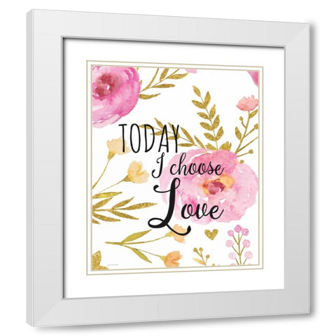 Today I Choose Love White Modern Wood Framed Art Print with Double Matting by Moulton, Jo