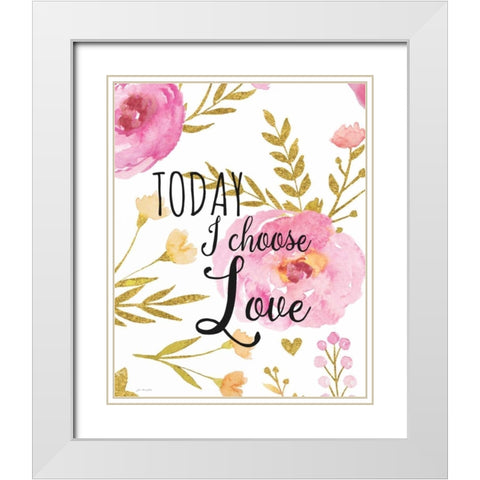Today I Choose Love White Modern Wood Framed Art Print with Double Matting by Moulton, Jo