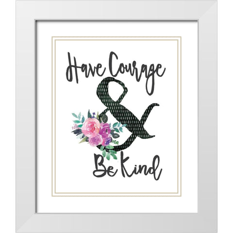 Courage and Kind White Modern Wood Framed Art Print with Double Matting by Moulton, Jo