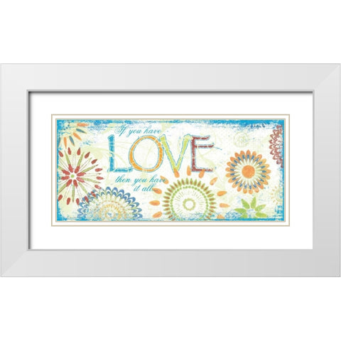 If You Have Love White Modern Wood Framed Art Print with Double Matting by Moulton, Jo