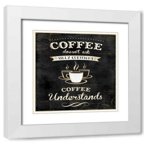 Coffee Understands White Modern Wood Framed Art Print with Double Matting by Pugh, Jennifer