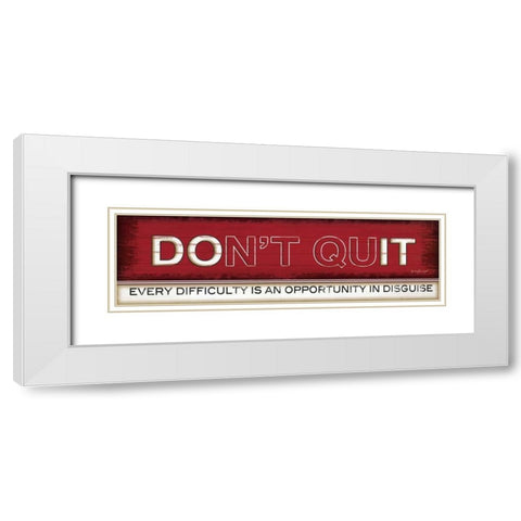 Dont Quit White Modern Wood Framed Art Print with Double Matting by Pugh, Jennifer