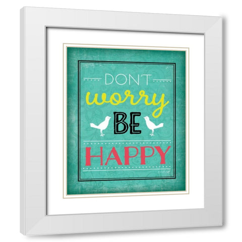 Dont Worry Be Happy White Modern Wood Framed Art Print with Double Matting by Pugh, Jennifer