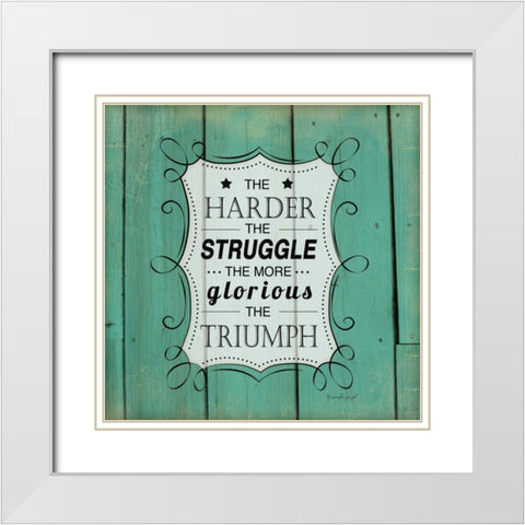 The Harder the Struggle White Modern Wood Framed Art Print with Double Matting by Pugh, Jennifer