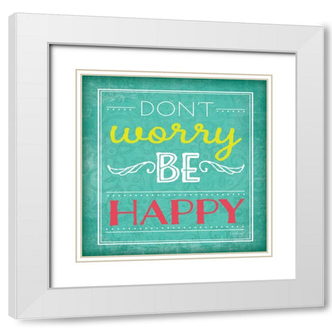 Dont Worry Be Happy White Modern Wood Framed Art Print with Double Matting by Pugh, Jennifer