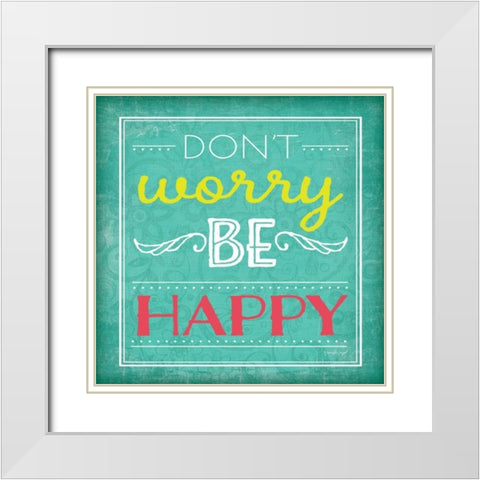 Dont Worry Be Happy White Modern Wood Framed Art Print with Double Matting by Pugh, Jennifer