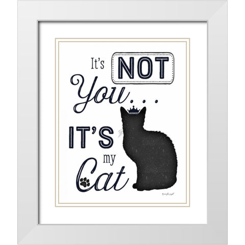 Its Not You - Its My Cat White Modern Wood Framed Art Print with Double Matting by Pugh, Jennifer