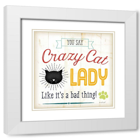 Crazy Cat Lady - Color White Modern Wood Framed Art Print with Double Matting by Pugh, Jennifer