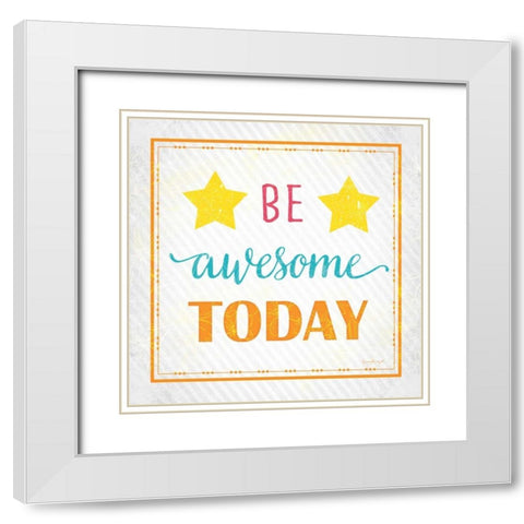 Be Awesome Today White Modern Wood Framed Art Print with Double Matting by Pugh, Jennifer