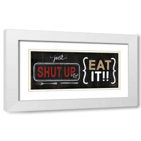 Shut Up and Eat It White Modern Wood Framed Art Print with Double Matting by Pugh, Jennifer